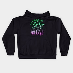 I Haven't Been Everywhere But It's On My List Kids Hoodie